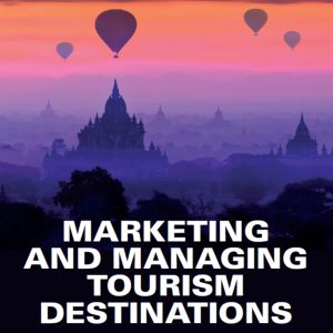 Marketing and Managing Tourism Destinations 2nd Edition